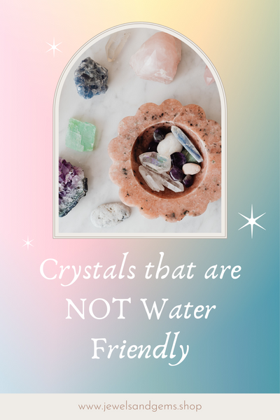 Crystals and Gemstones That Are NOT Water-Friendly