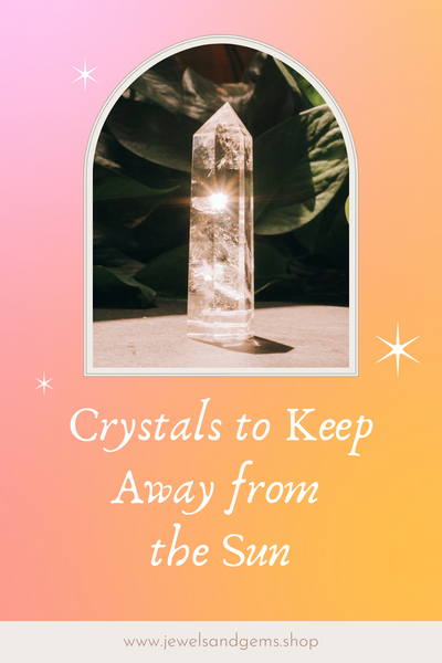 Crystals to Keep Away From The Sun