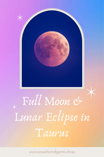The Full Moon and Lunar Eclipse in Taurus (overview, meaning, rituals and crystals)