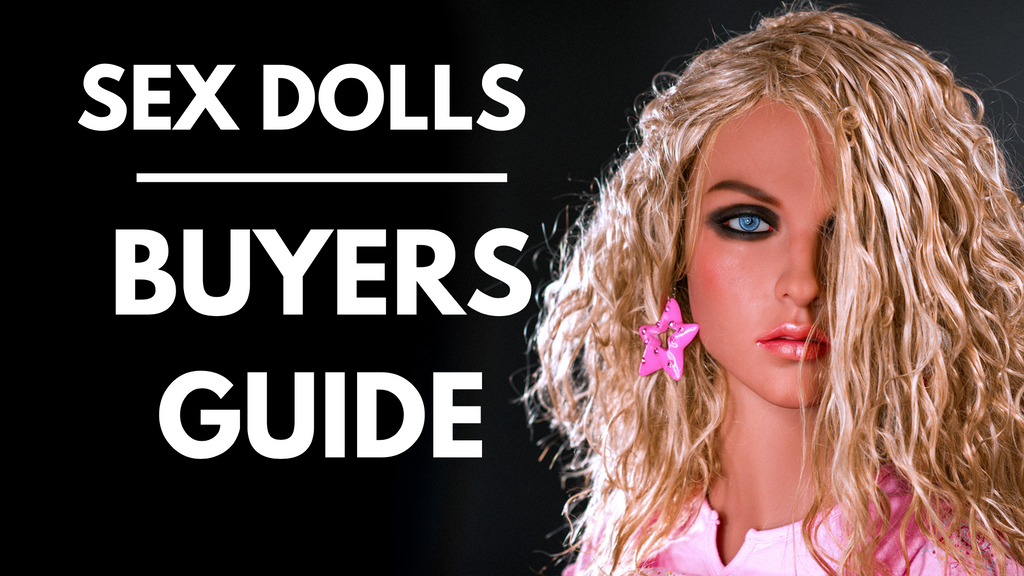 Sex Doll Guide First Time Buy Real Love Sex Dolls 