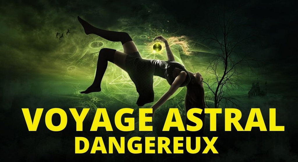voyage astral involontaire danger