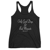 Only Good Days & Bad Moments Racerback Tank