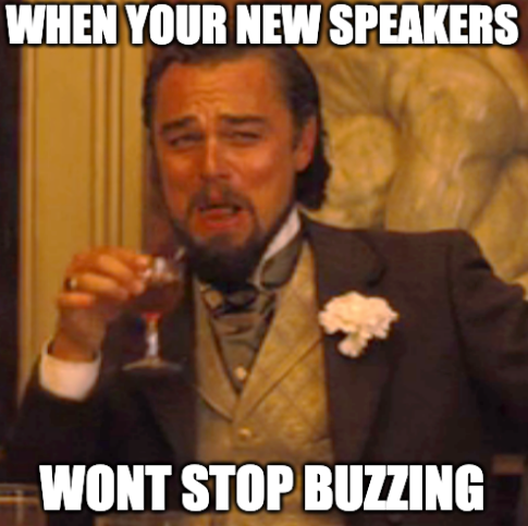 When your new speakers wont stop buzzing meme with leondaro dicaprio