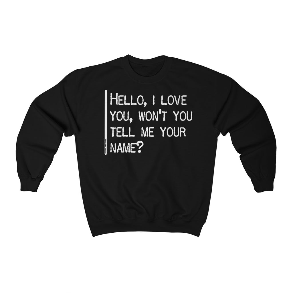 Hello I Love You Won T You Tell Me Your Name Unisex Sweatshirt Lyrics To Live By