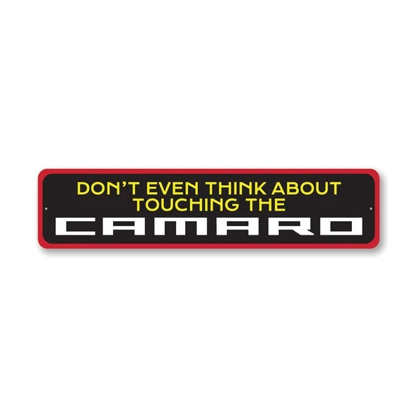 Camaro -Don't Even Think About Touching The Camaro - Aluminum Sign