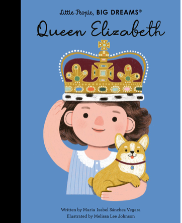 Little People Big Dreams Queen Elizabeth by Maria Isabel SÃ¡nchez Vegara