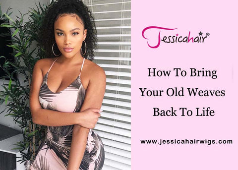How To Bring Your Old Weaves Back To Life Jessica Hair Wigs