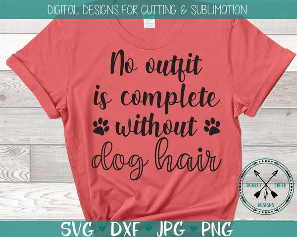 Download No Outfit Is Complete Without Dog Hair Quote Svg Donkey Creek Designs