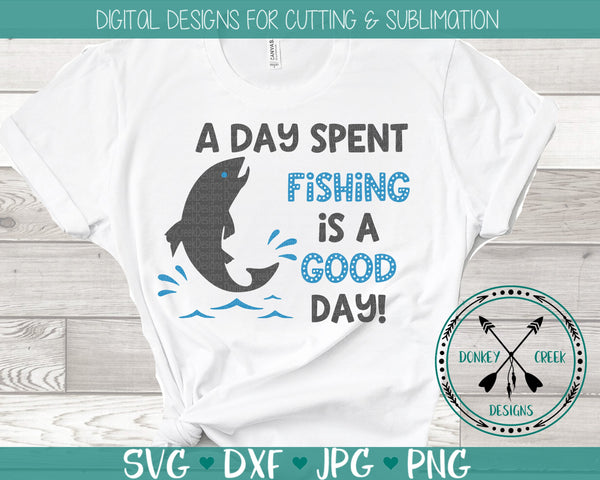 Download A Day Spent Fishing Is A Good Day Svg Donkey Creek Designs
