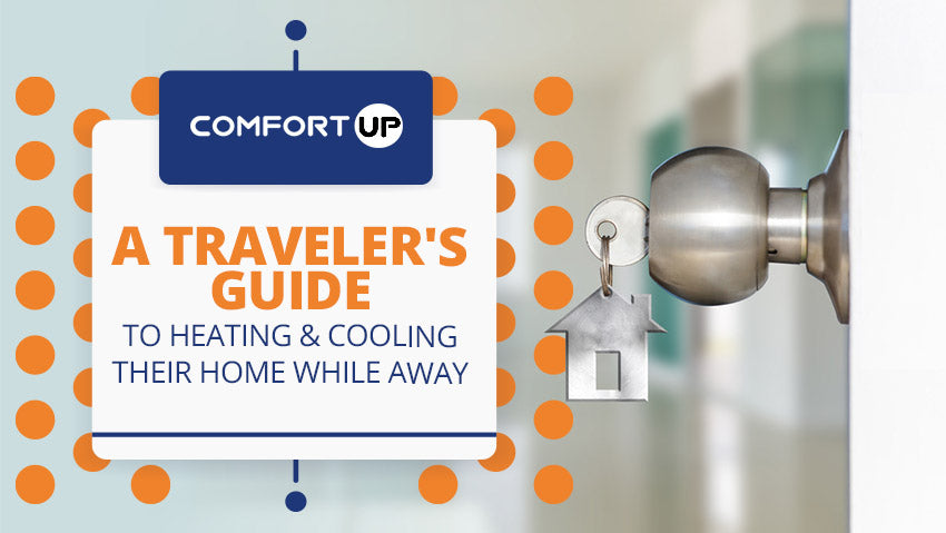 A Traveler's Guide to Heating & Cooling Their Home While Away