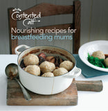 The Contented Calf Cookbook | Lactogenic Nourishing Recipes for Breastfeeding Mums and all New Mums