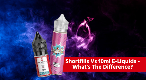 Shortfills Vs 10ml E-Liquids - What's The Difference?