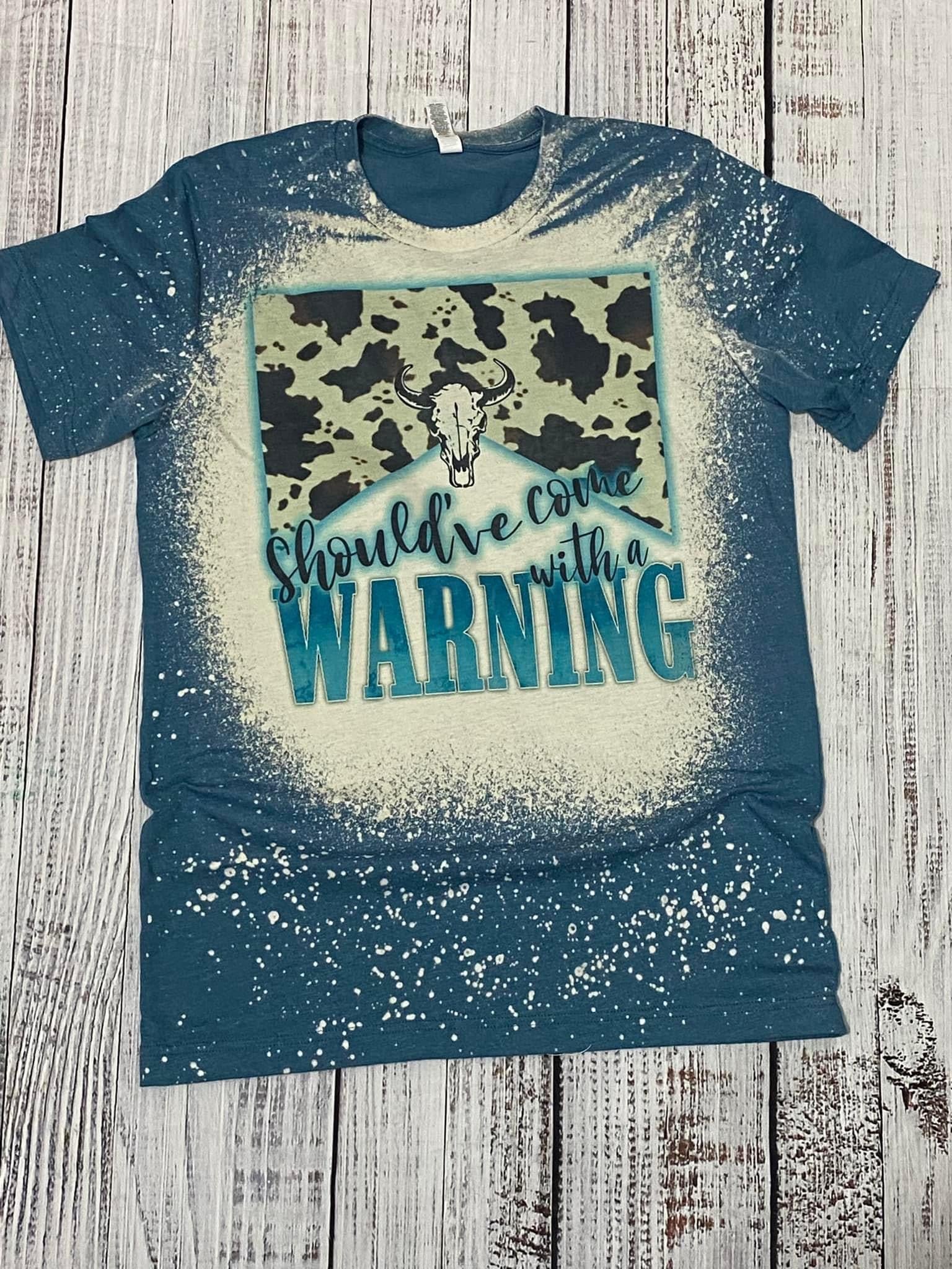 Should’ve Come With A Warning Bleached Tee