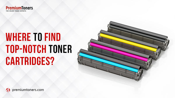 Where To Find Top-Notch Toner Cartridges
