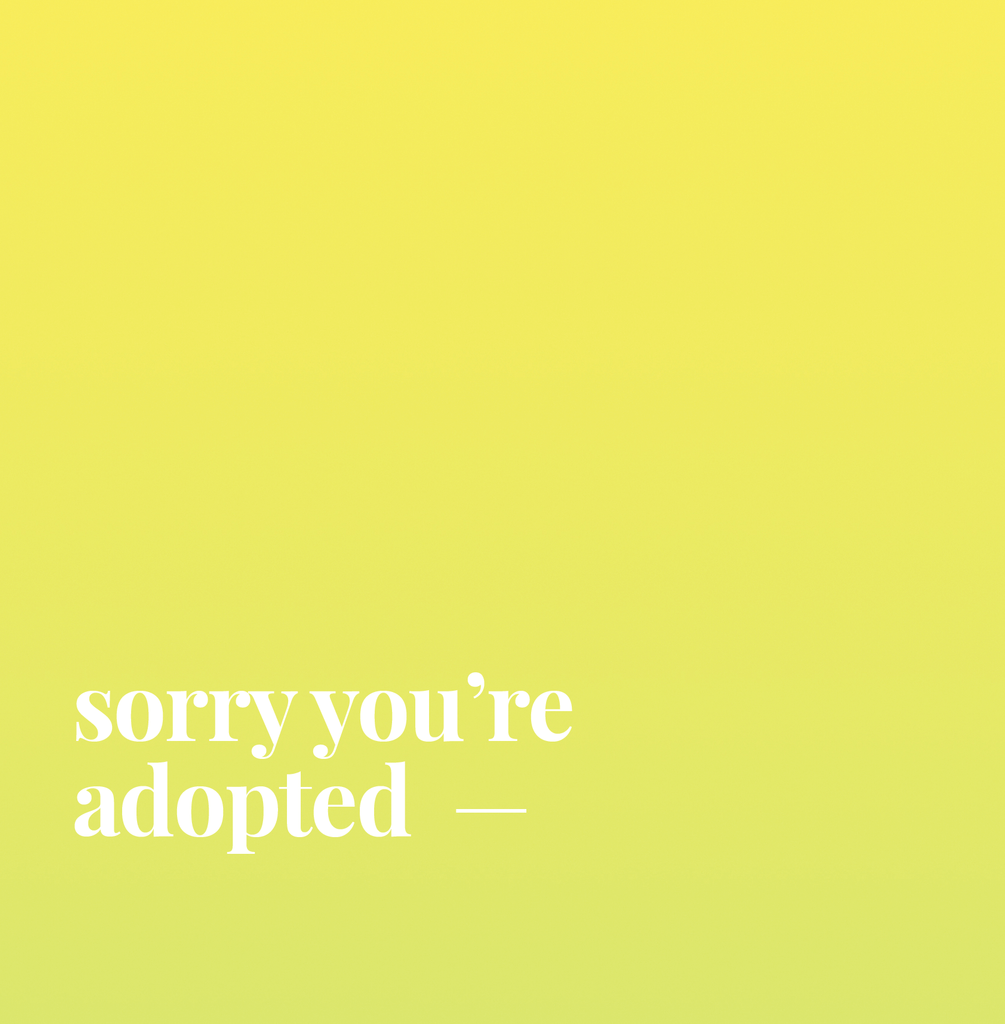 Sorry You're Adopted. | SWALK