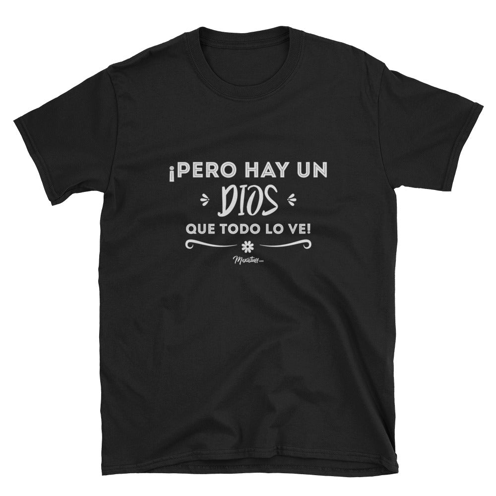 Pero Hay Un Dios Que Todo Lo Ve Unisex Tee - MexiStuff