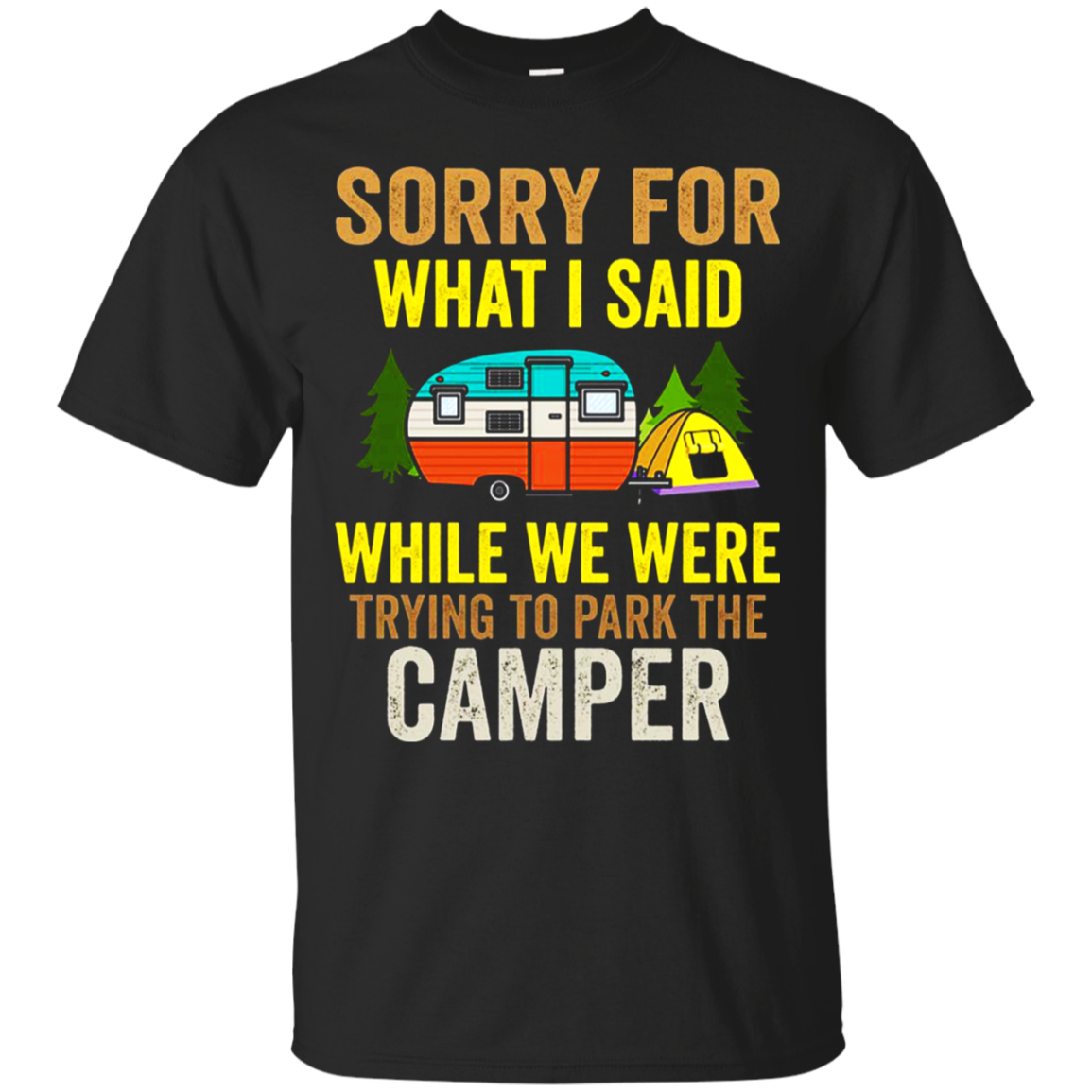 Sorry For What I Said While We Were Trying To Park The Camper Shirt