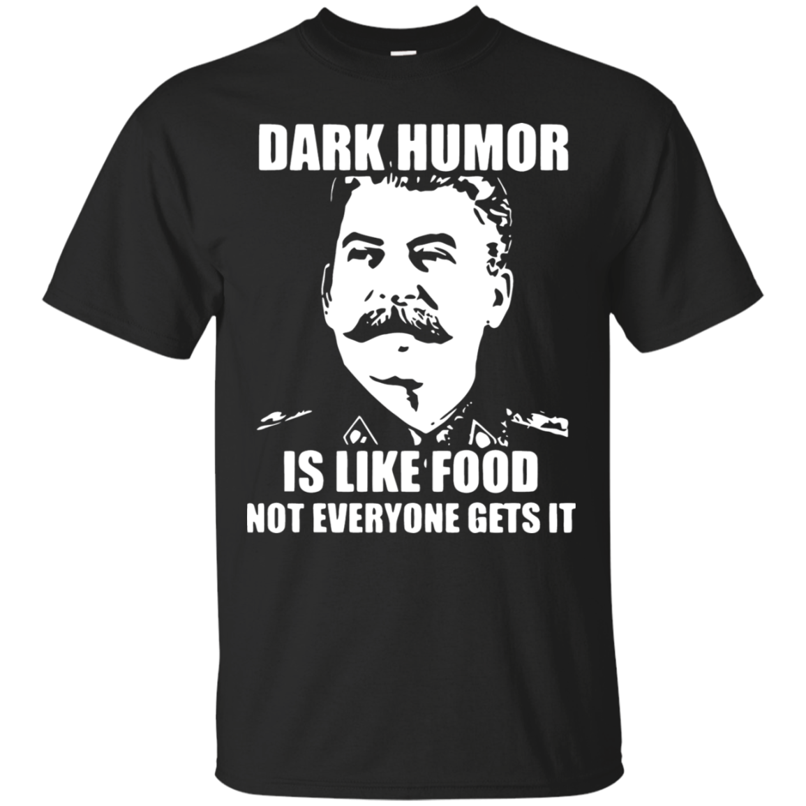 Stalin - Dark Humor Is Like Food Not Everyone Gets It T-shirt