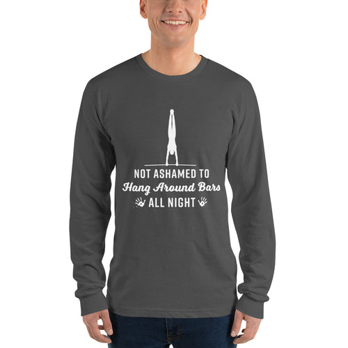 Not Ashamed to Hang Around Bars All Night - Long Sleeve T