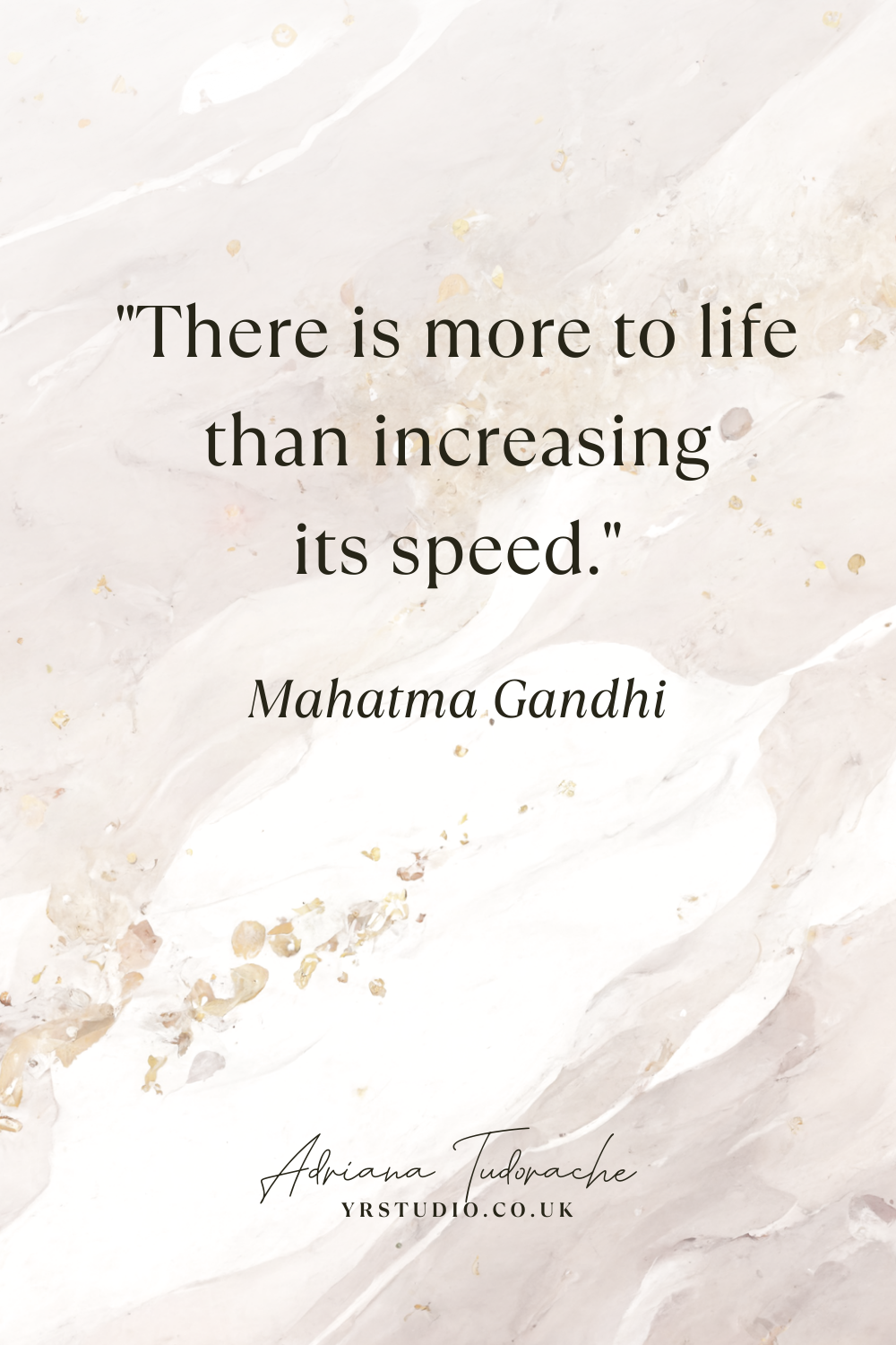 "There is more to life than increasing its speed." - Mahatma Gandhi