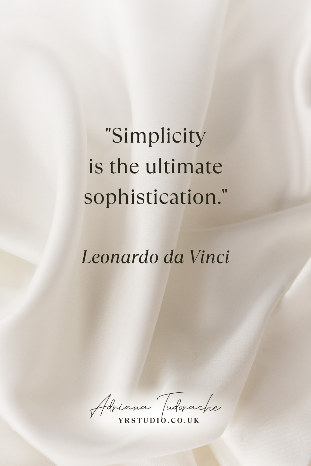 "Simplicity is the ultimate sophistication." - Leonardo da Vinci