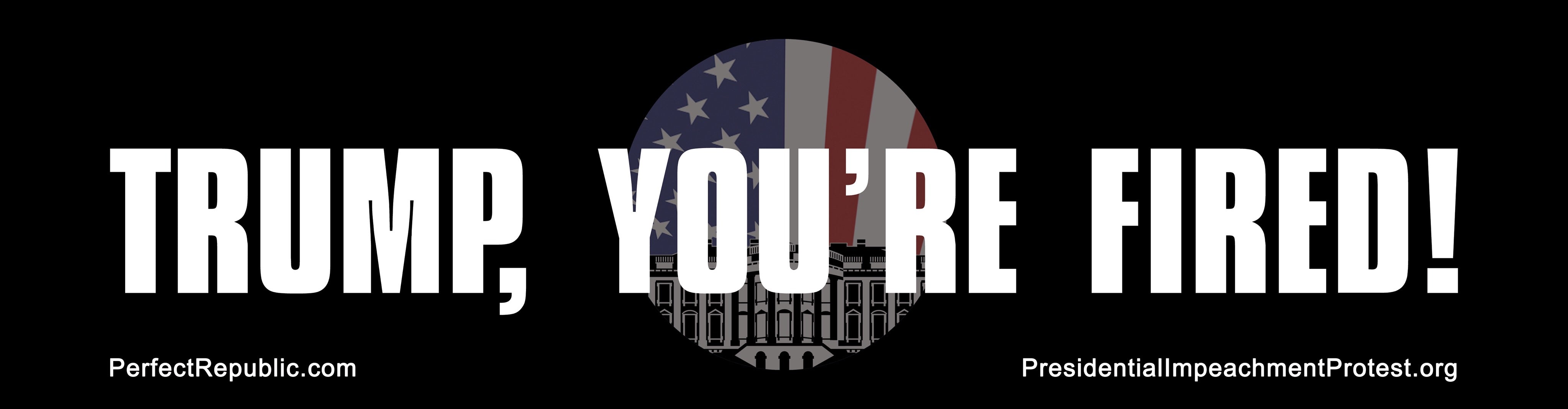 “TRUMP, YOU’RE FIRED!” Bumper Sticker – Perfect Republic
