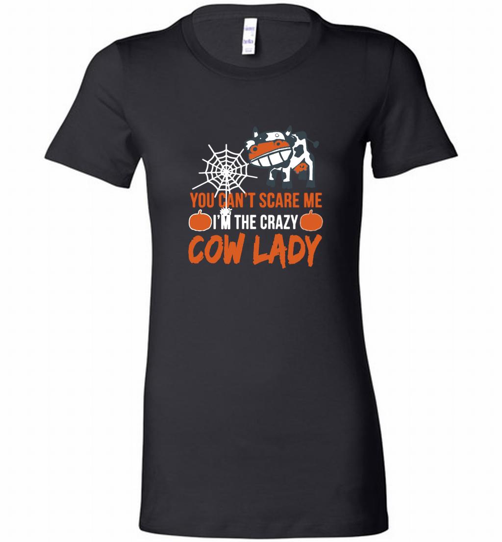 You Canâ™t Scare Me Iâ™m The Crazy Cow Lady Bella Ts Shirts