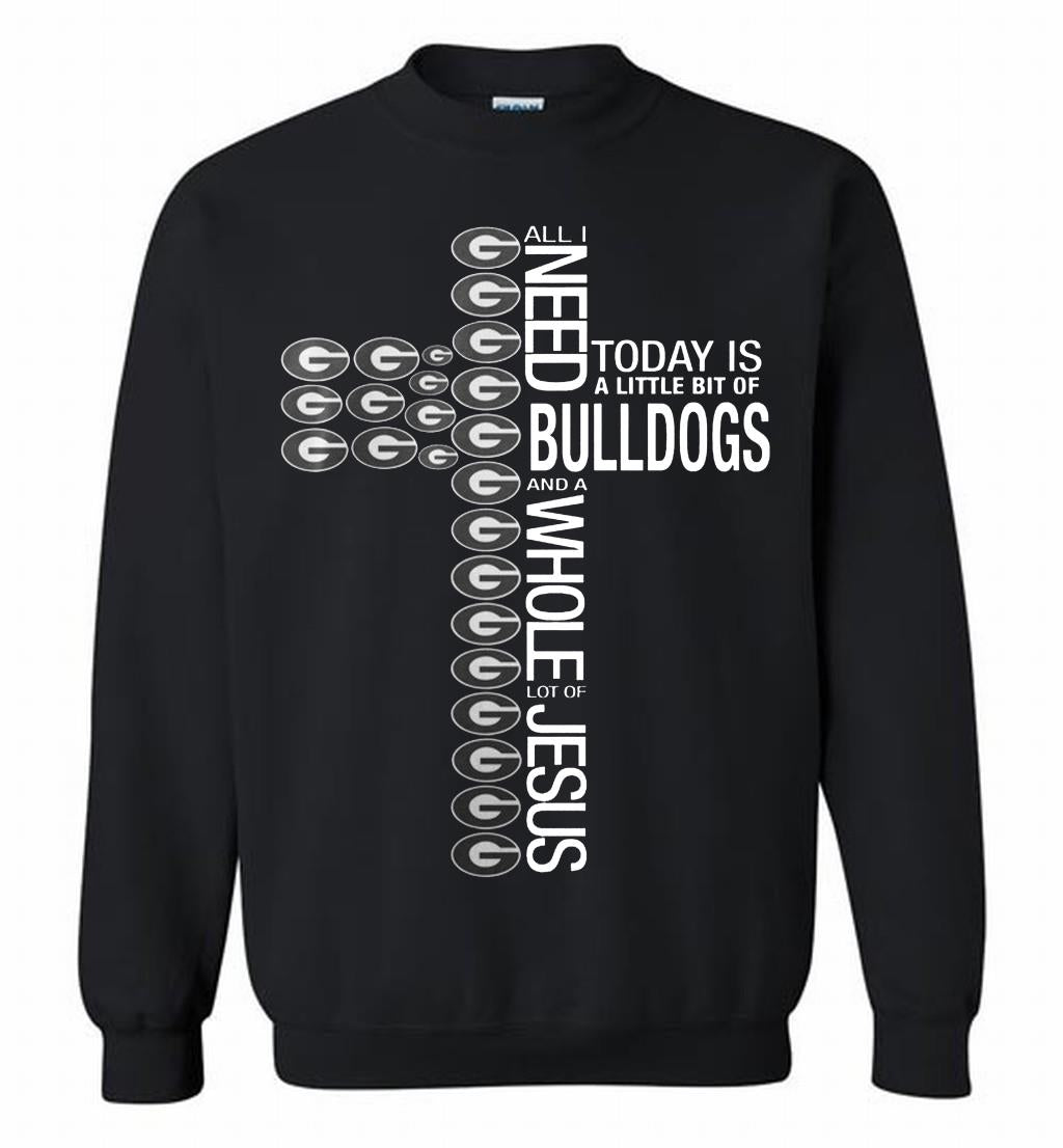 All I Need Today Is A Little Bit Of Georgia Bulldogs And A Whole Lot Of Jesus Crewneck 