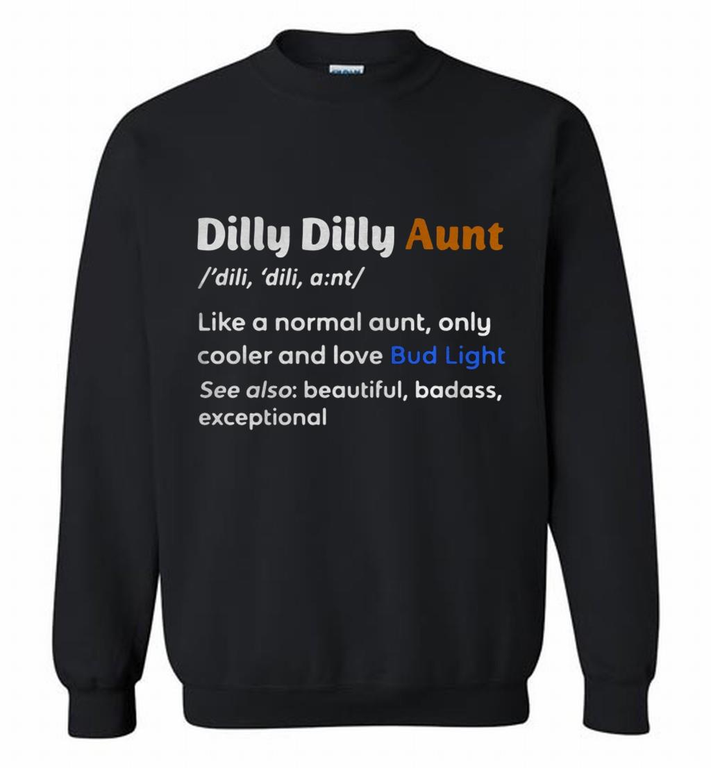 Dilly Dilly Aunt Definition Meaning Like A Normal Aunt Crewneck 