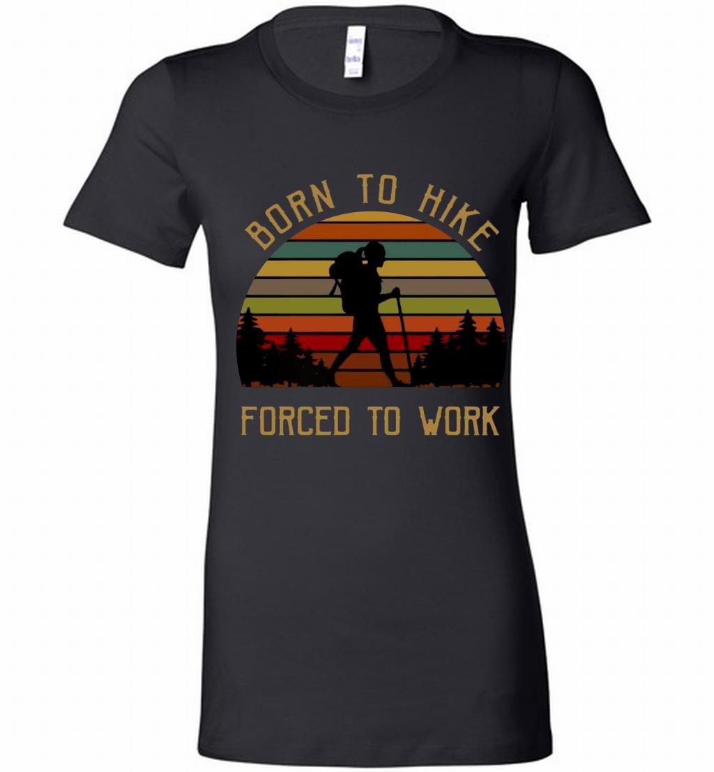 Born To Hike Forced To Work Girl Vintage Bella Ts Shirts