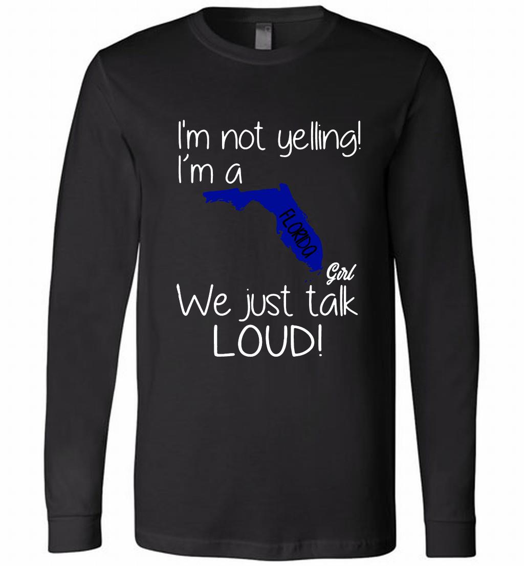 Im Not Yelling Im A Florida Girl We Just Talk Loud T Shirt