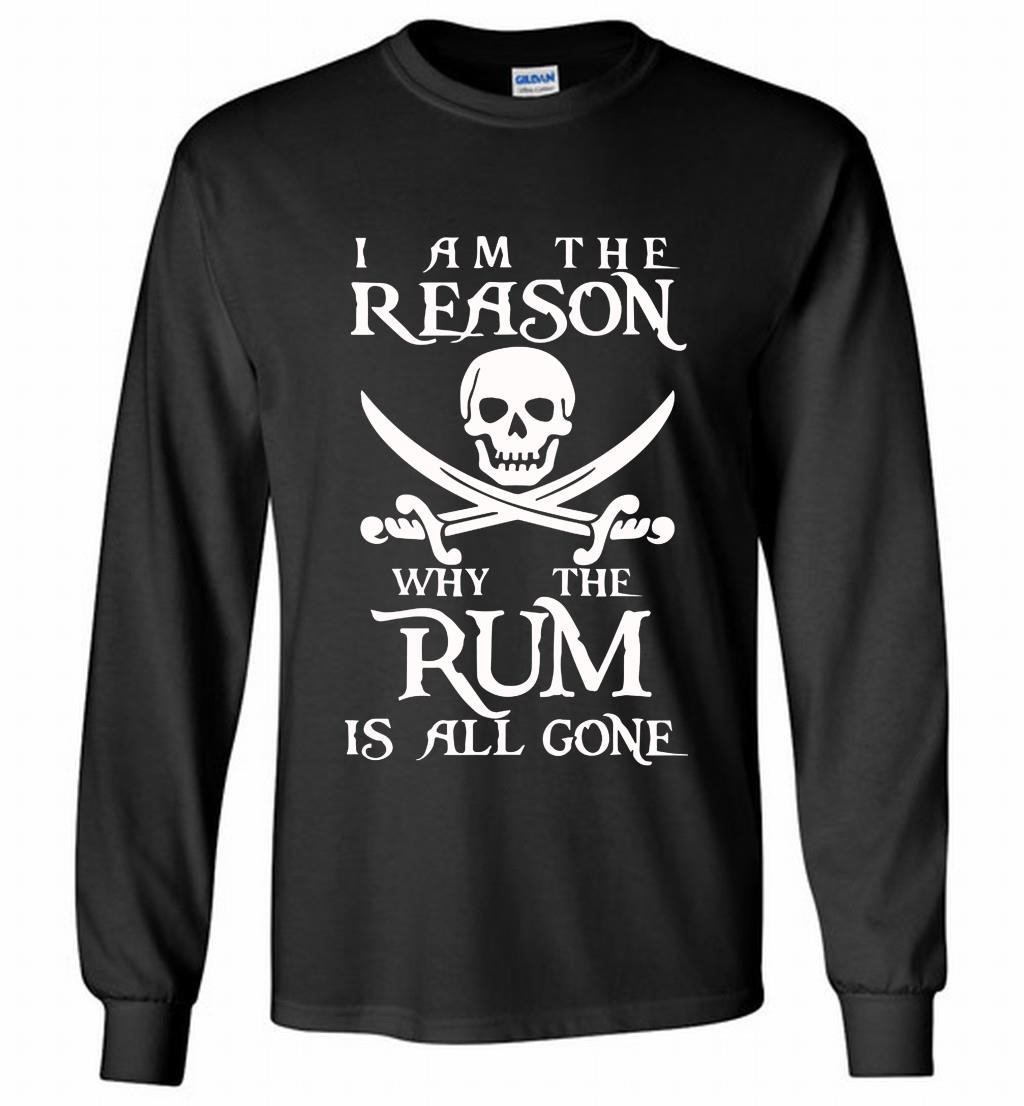 Pirate I Am The Reason Why The Rum Is All Gone Long Shirt