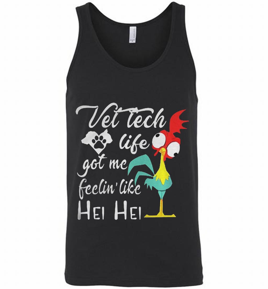 Vettech Life Got Me Feelin Like Hei Hei Tank Shirts