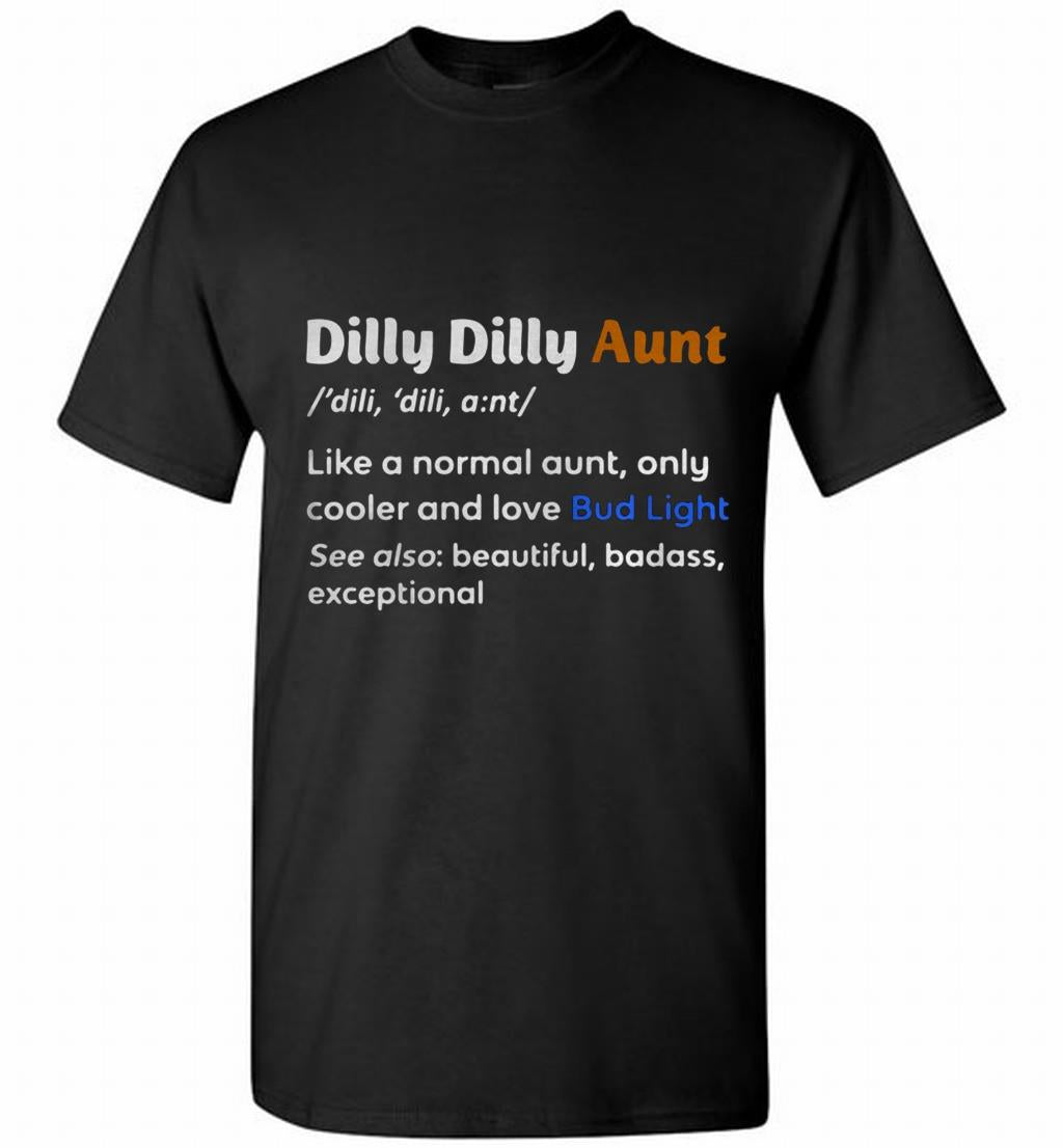 Dilly Dilly Aunt Definition Meaning Like A Normal Aun T Shirt