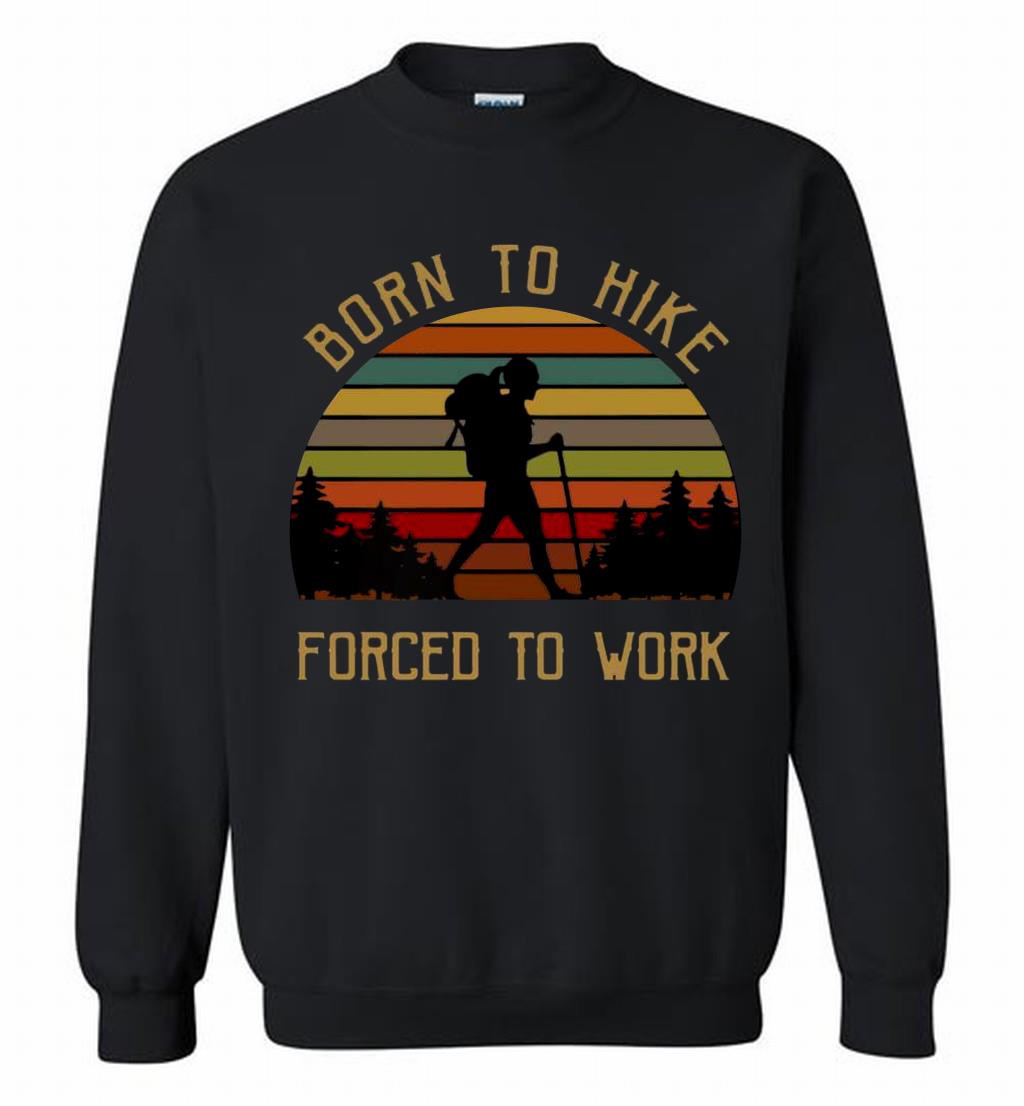 Born To Hike Forced To Work Girl Vintage Crewneck 