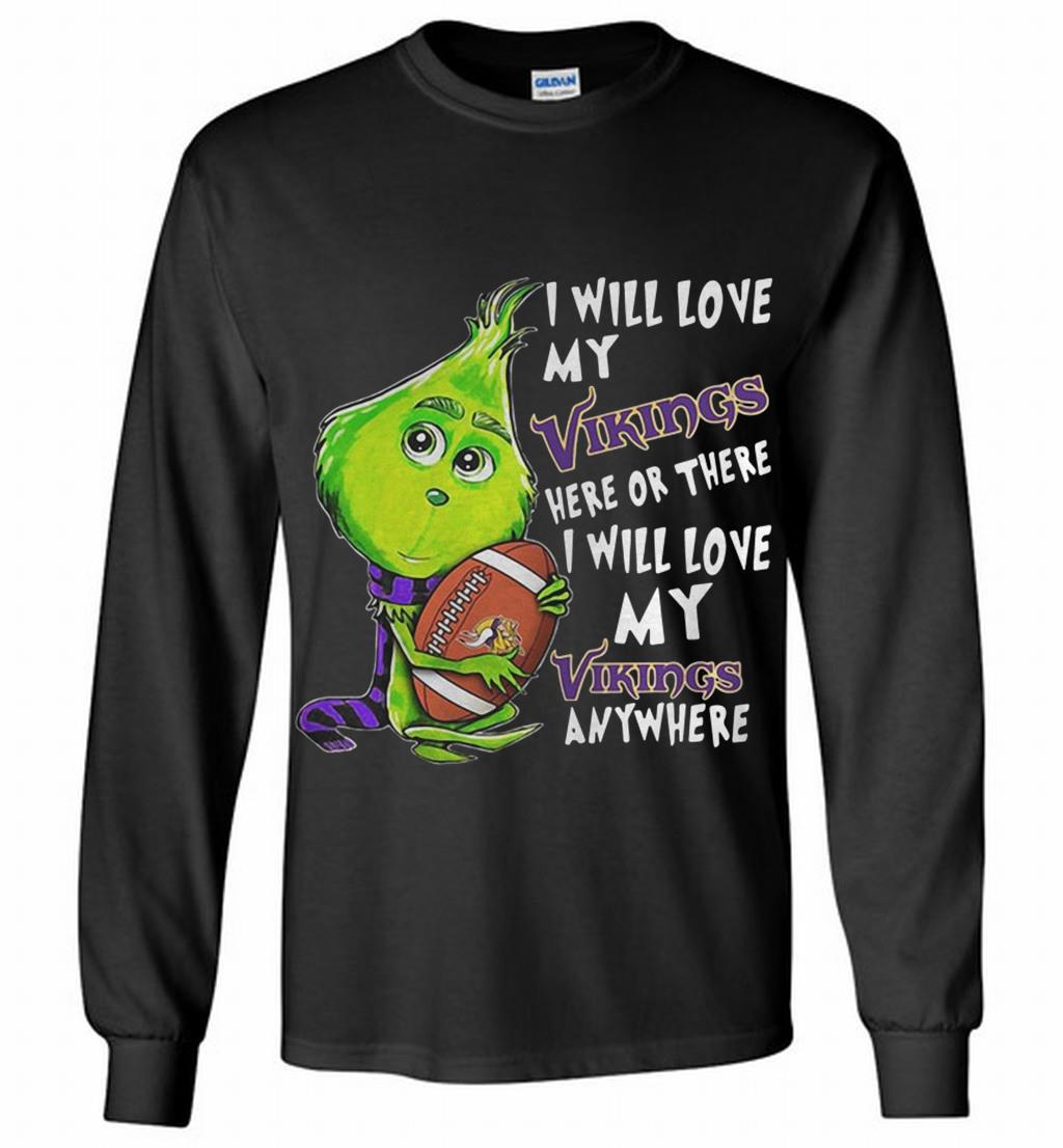 Grinch I Will Love My Minnesota Vikings Here Or There Or Anywhere Long T Shirt