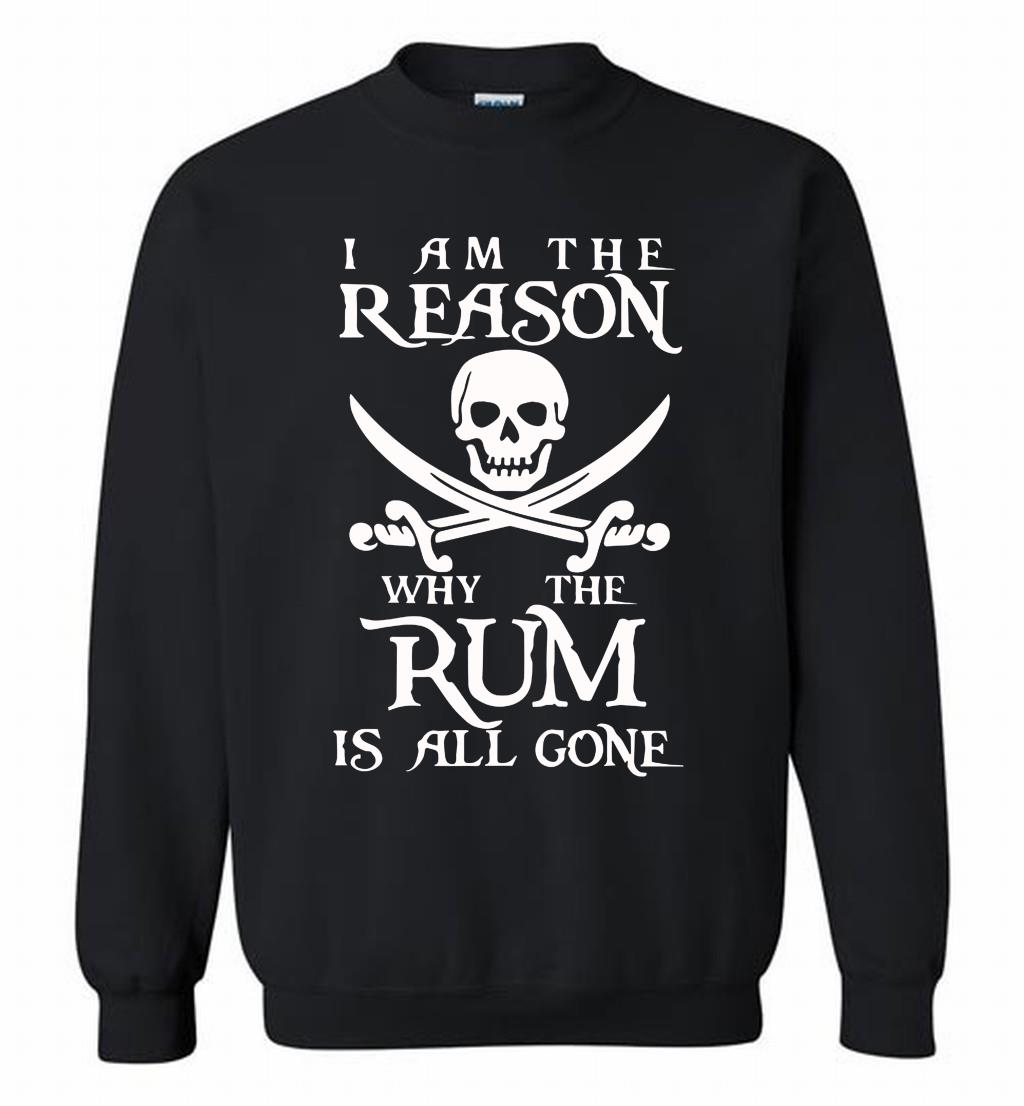 Pirate I Am The Reason Why The Rum Is All Gone Crewneck T Shirt