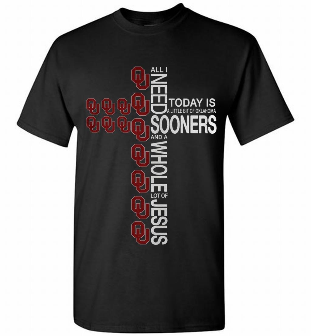 All I Need Today Is A Little Bit Of Oklahoma Sooners And A Whole Lot Of Jesus T Shirt