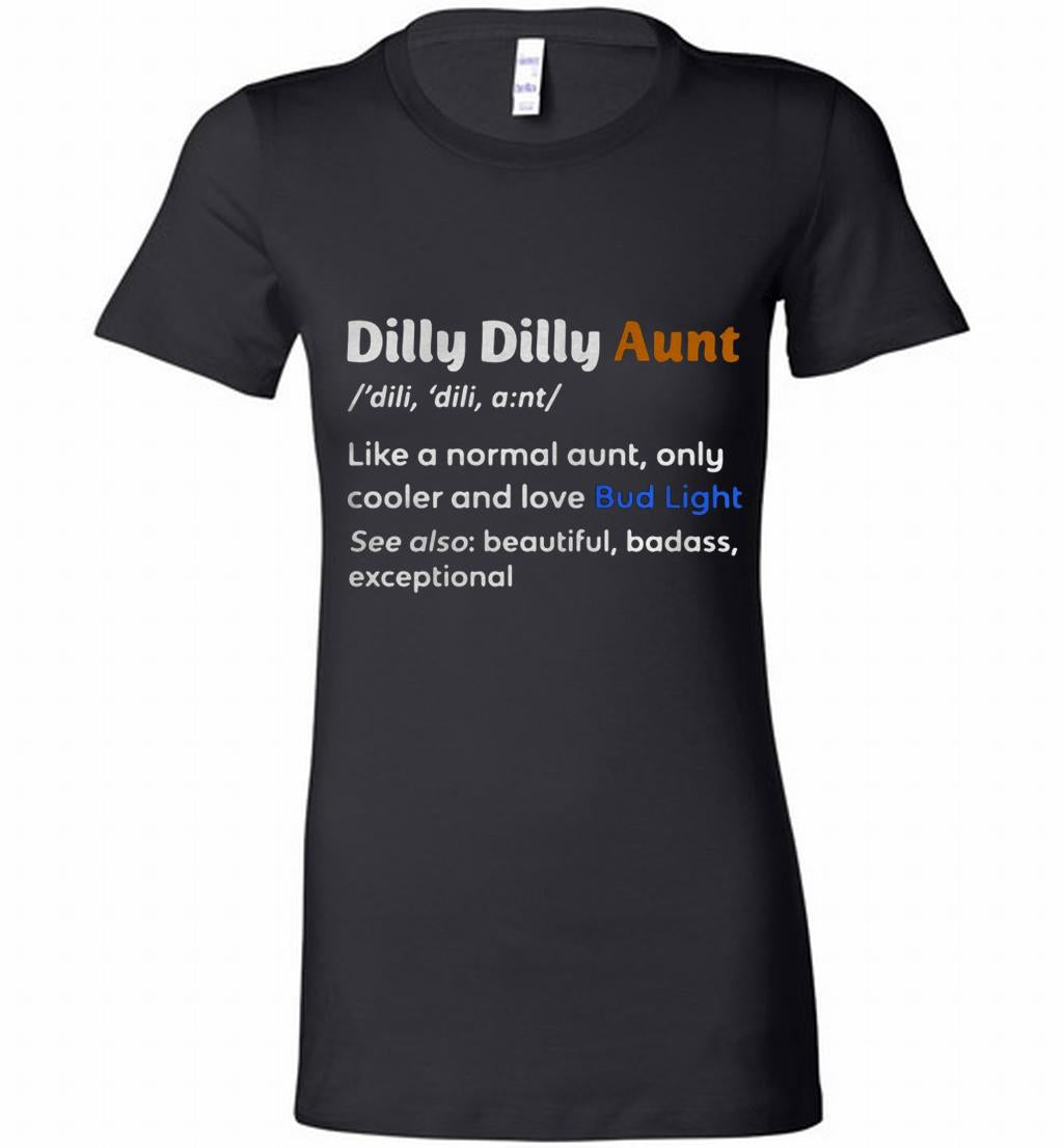 Dilly Dilly Aunt Definition Meaning Like A Normal Aunt Bella Ts