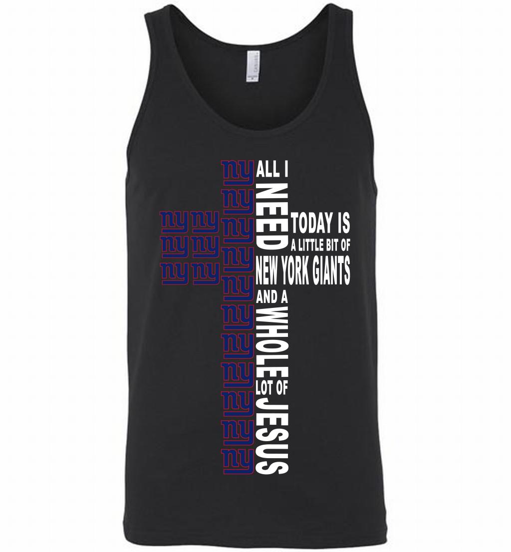 All I Need Today Is A Little Of New York Giants And A Whole Lot Of Jesus Shirt Tank