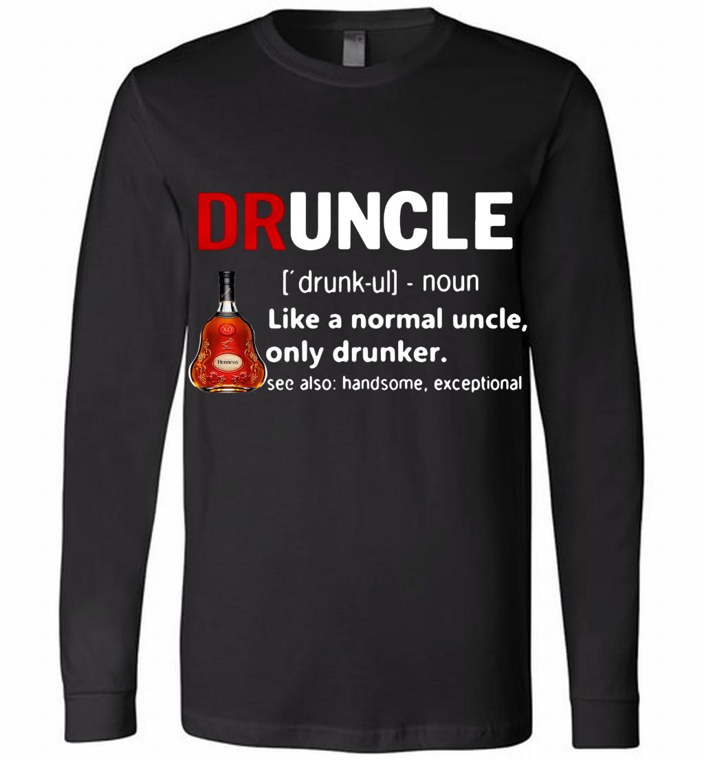 Druncle Hennessy Definition Meaning Like A Normal Uncle Only Drunker Shirts