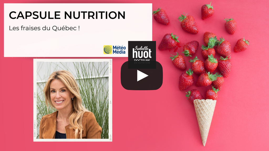 Les fraises du Québec : Apprenez-en davantage sur ce petit fruits juteux et savoureux. Une capsule nutrition en collaboraiton avec MétéoMédia signée Isabelle Huot.