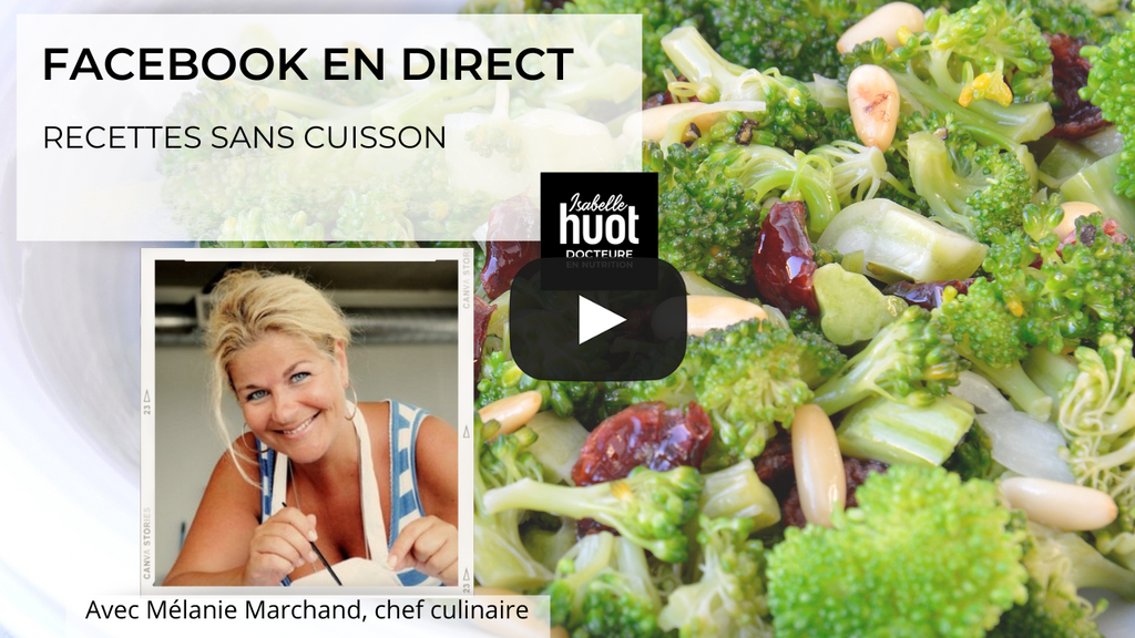 Découvrez les recettes sans cuisson de la chef Mélanie Marchand dans cette vidéo en direct pour Isabelle Huot Docteure en nutrition.