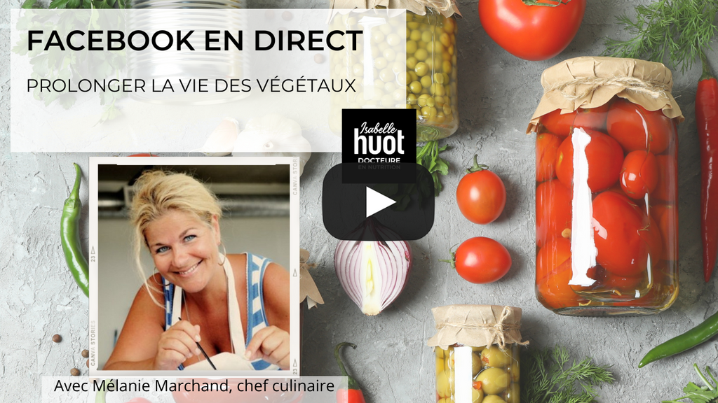 Prolonger la vie des végétaux : Une vidéo en direct de la chef Mélanie Marchand pour le blogue d'Isabelle Huot Docteure en nutrition.