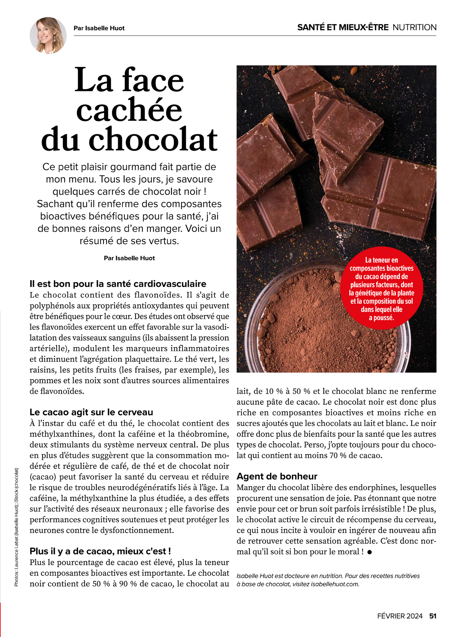 La face cachée du chocolat : Isabelle Huot, Docteure en nutrition, fait le point sur les bienfaits du chocolat noir (sur la santé cardiovasculaire, la santé du cerveau et plus encore.) Le chocolat est un agent de bonheur car il libère des endorphines. Un article pour le Bel Âge Magazine.