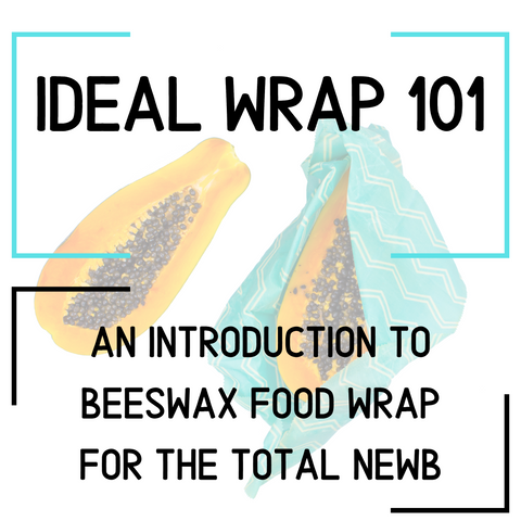 Ideal Wrap 101 - An Introduction to Beeswax Food Wrap for the Total Newb!!