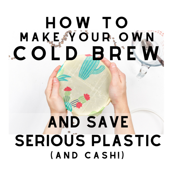 Ideal Wrap | Life Unwrapped | How to make your own cold brew iced coffee and save serious cash and plastic