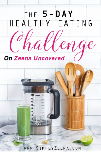 The 5-Day Healthy Eating Challenge on Zeena Uncovered