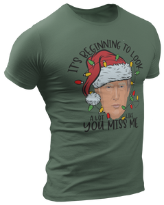 It's Beginning To Look A Lot Like You Miss Me Trump Tee