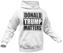 Load image into Gallery viewer, Donald Trump Matters Hoodie